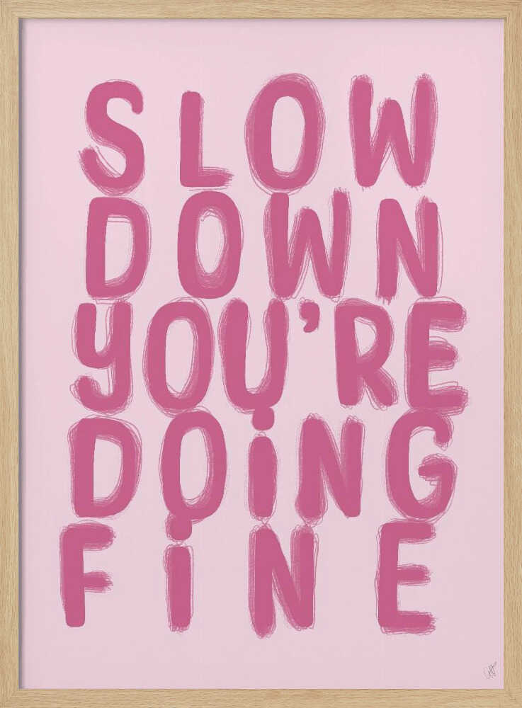 Slow Down You're Doing Fine - XL Poster